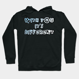 WITH YOU ITS DIFFERENT Hoodie